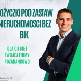 POZABANKOWE POZYCZKI INWESTYCYJNO ODDLUŻENIOWE DO 10 MLN POD ZASTAW NIERUCHOMOSCI