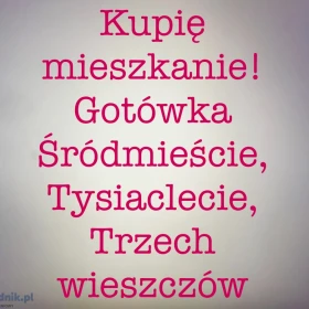 Kupię mieszkanie, gotówka, do remontu/ zadłużone, płacę za pomoc jeśli dojdzie do zakupu 