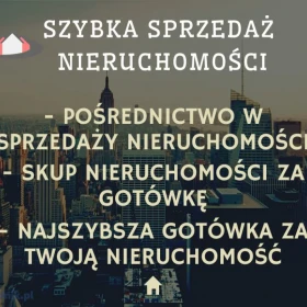 Szybka sprzedaż nieruchomości, pośrednik nieruchomości, skup nieruchomości, skup mieszkań